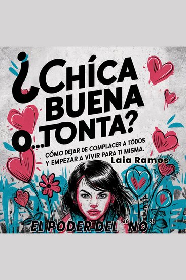 ¿Chica buena otonta? El poder del "NO" - Cómo dejar de complacer a todos y empezar a vivir para ti misma - cover
