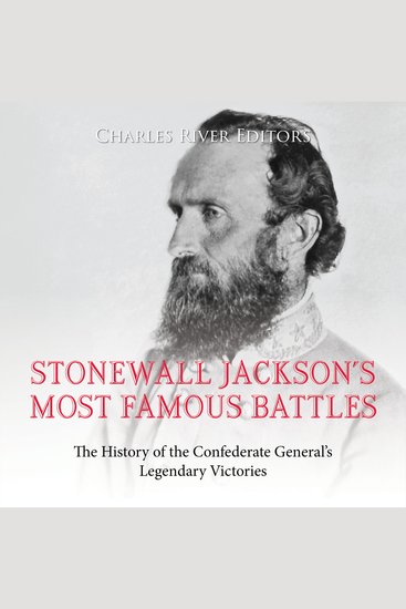 Stonewall Jackson’s Most Famous Battles: The History of the Confederate General’s Legendary Victories - cover
