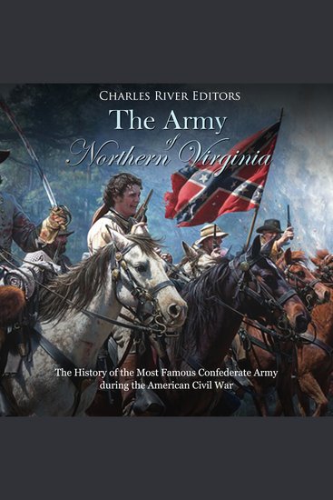 Army of Northern Virginia The: The History of the Most Famous Confederate Army during the American Civil War - cover