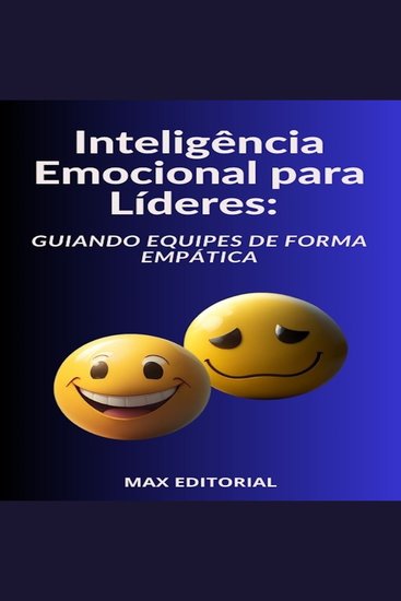 Inteligência Emocional para Líderes Guiando Equipes de Forma Empática - cover