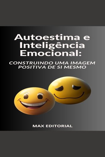 Autoestima e Inteligência Emocional Construindo uma Imagem Positiva de Si Mesmo - cover