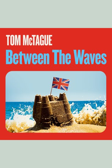 Between the Waves - A rich new history of Britain's relationship with Europe - cover