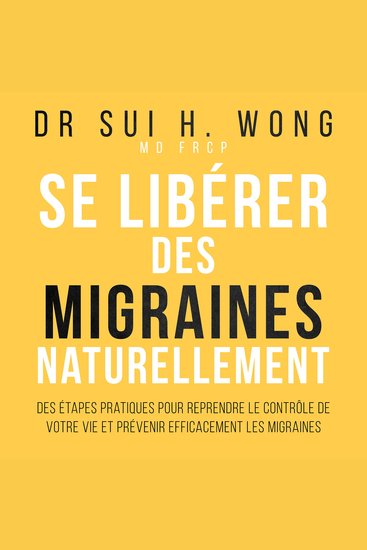 Se libérer des migraines naturellement - Des étapes pratiques pour reprendre le contrôle de votre vie et prévenir efficacement les migraines - cover