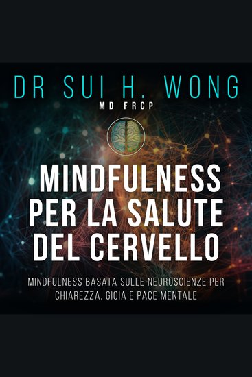 Mindfulness per la salute del cervello - Mindfulness basata sulle neuroscienze per chiarezza gioia e pace mentale - cover