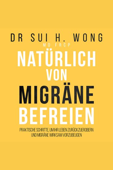 Natürlich von Migräne befreien - Praktische Schritte um Ihr Leben zurückzuerobern und Migräne wirksam vorzubeugen - cover