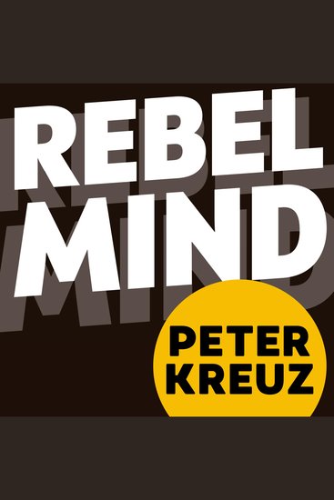 REBEL MIND - 33 Powerful Inspirations for Success in Business Leadership and Life Free your Inner Rebel Escape Conformity Spark Creativity and Become Extraordinary - cover