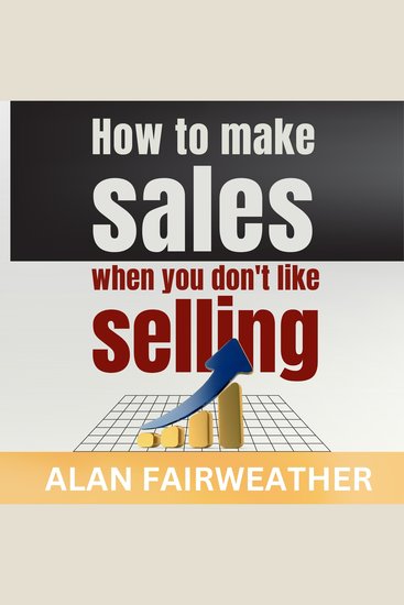How To Make Sales When You Don't Like Selling - cover