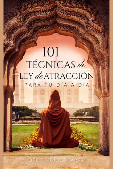 101 TÉCNICAS de LEY de ATRACCIÓN para tu día a día: Hechizos e invocaciones para atraer abundancia salud y amor - cover