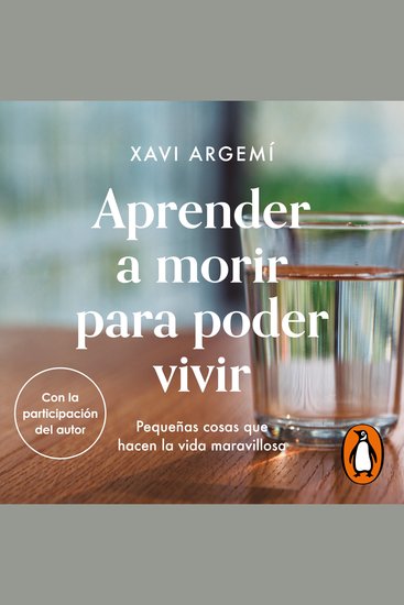 Aprender a morir para poder vivir - Pequeñas cosas que hacen la vida maravillosa - cover