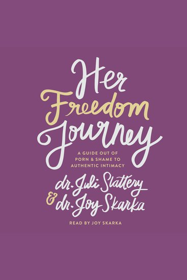 Her Freedom Journey - A Guide Out of Porn and Shame to Authentic Intimacy - cover