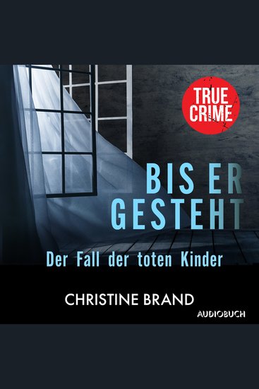 Bis er gesteht - Der Fall der toten Kinder - cover