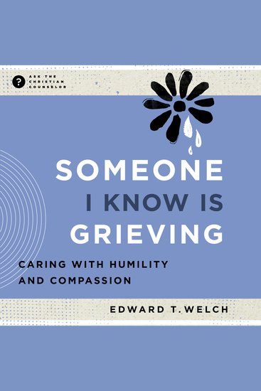 Someone I Know Is Grieving - Caring with Humility and Compassion - cover