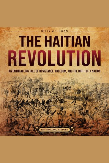 Haitian Revolution The: An Enthralling Tale of Resistance Freedom and the Birth of a Nation - cover