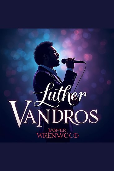 Luther Vandross: His Journey Joy and Legacy - Transform your understanding of Luther Vandross's life and legacy through our engaging and powerful audio lessons - cover