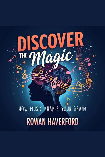 Discover the Magic: How Music Shapes Your Brain - Discover Music's Power: Transform Your Understanding Through Captivating Audio Insights on Brain Impact! - cover