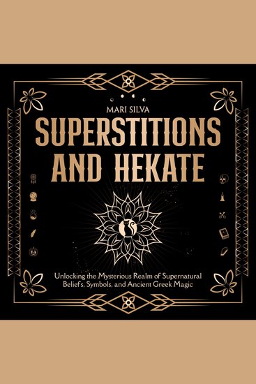 Superstitions and Hekate: Unlocking the Mysterious Realm of Supernatural Beliefs Symbols and Ancient Greek Magic - cover