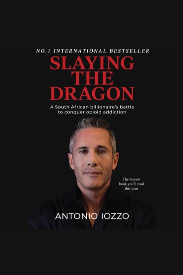 Slaying the Dragon - A South African Billionaire's Battle to Conquer Opioid Addiction - cover