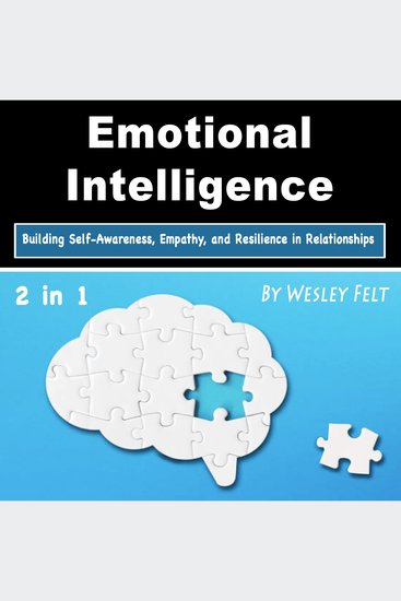Emotional Intelligence - Building Self-Awareness Empathy and Resilience in Relationships - cover