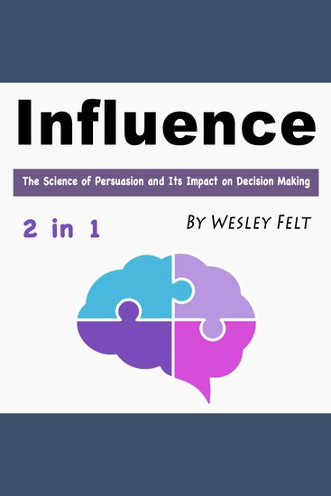 Influence - The Science of Persuasion and Its Impact on Decision Making - cover