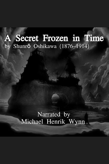 A Secret Frozen in Time by Shunrō Oshikawa - adapted for radio by Michael Henrik Wynn - cover