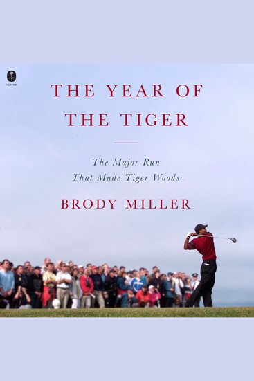 The Year of the Tiger - The Major Run That Made Tiger Woods - cover
