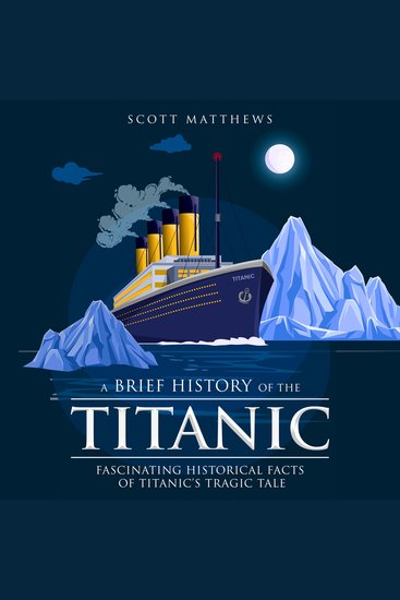 A Brief History of the Titanic - Fascinating Historical Facts of Titanic’s Tragic Tale - cover