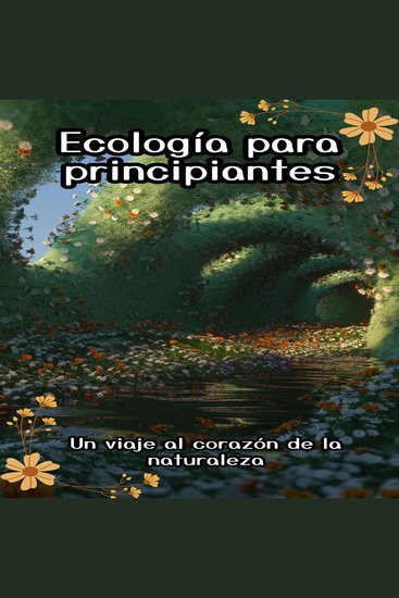 Ecología para principiantes - Un viaje al corazón de la naturaleza - cover