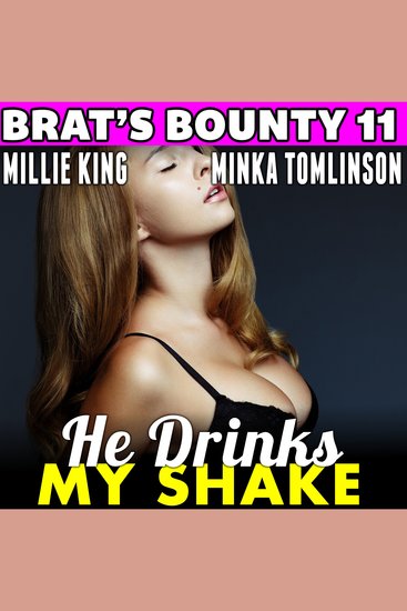 He Drinks My Shake : Brat's Bounty 11 - cover