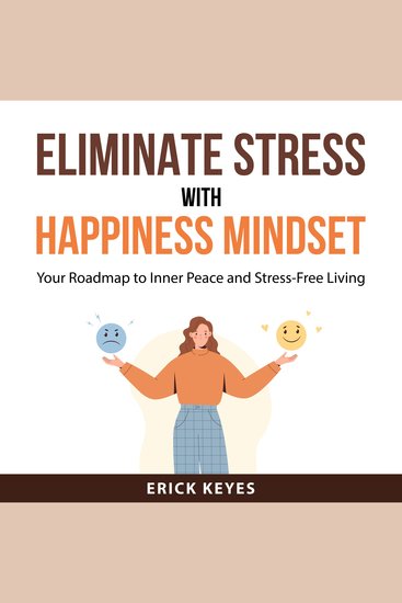 Eliminate Stress With Happiness Mindset - Your Roadmap to Inner Peace and Stress-Free Living - cover