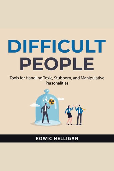Difficult People - Tools for Handling Toxic Stubborn and Manipulative Personalities - cover