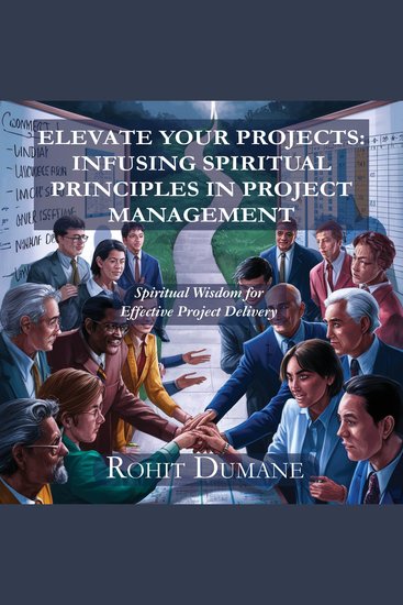 Elevate Your Projects : Infusing Spiritual Principles in Project Management - Spiritual Wisdom for Effective Project Delivery - cover