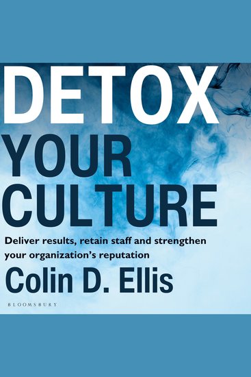 Detox Your Culture - Deliver results retain staff and strengthen your organization's reputation - cover