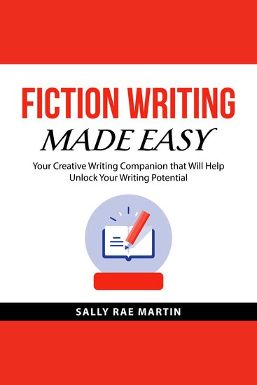 Fiction Writing Made Easy - Your Creative Writing Companion that Will Help Unlock Your Writing Potential - cover