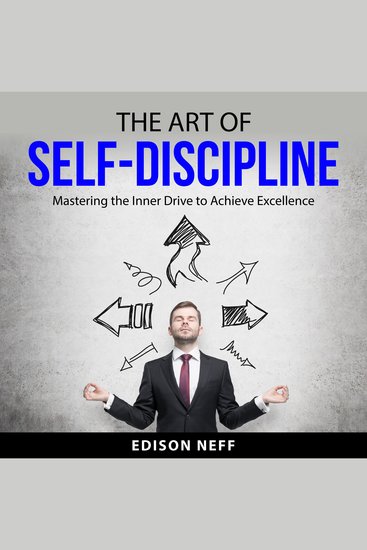 The Art of Self-Discipline - Mastering the Inner Drive to Achieve Excellence - cover