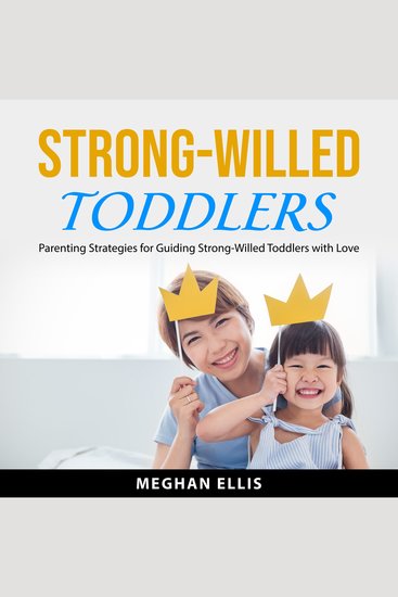 Strong-Willed Toddlers - Parenting Strategies for Guiding Strong-Willed Toddlers with Love - cover