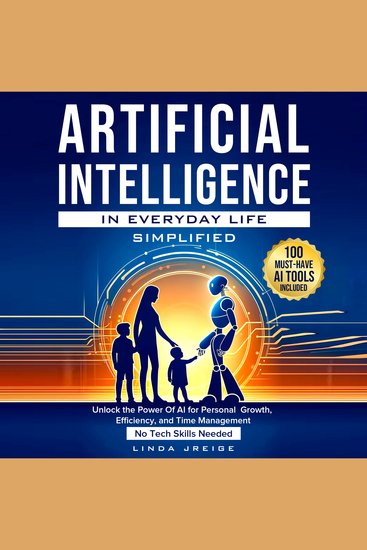 Artificial Intelligence in Everyday Life Simplified - Unlock the Power of AI for Personal Growth Efficiency and Time Management; No Tech Skills Needed - cover
