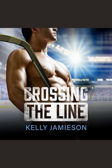 Crossing the Line - A BRAND NEW brother's-best-friend Hockey Romance for 2025 - cover