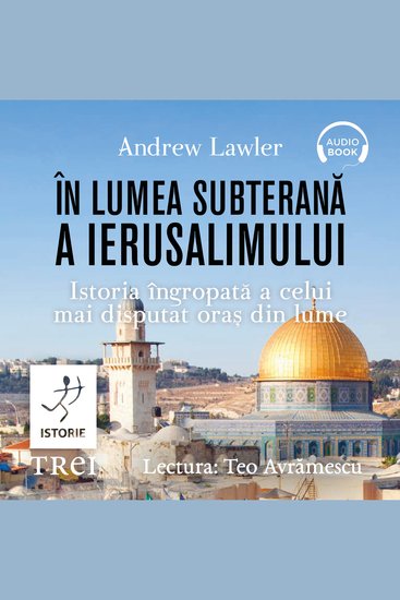 În lumea subterană a Ierusalimului - Istoria îngropată a celui mai disputat oraș din lume - cover