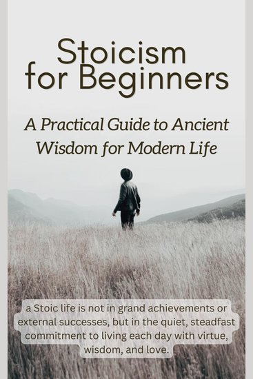 Stoicism for Beginners - A Practical Guide to Ancient Wisdom for Modern Life - cover