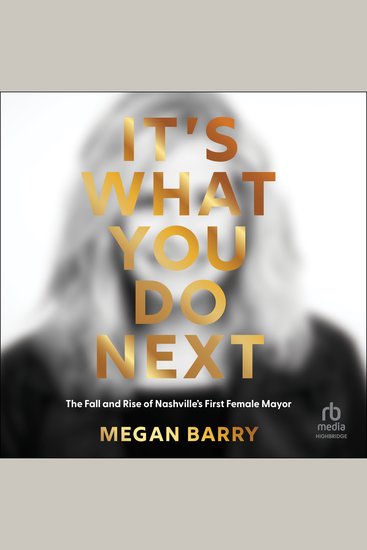 It's What You Do Next - The Fall and Rise of Nashville's First Female Mayor - cover
