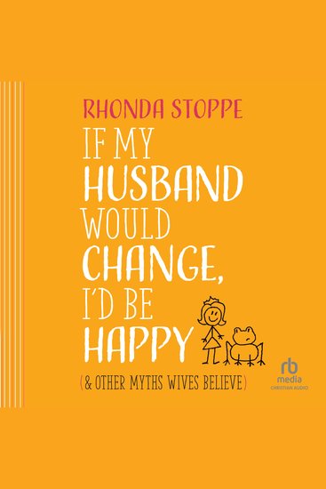 If My Husband Would Change I’d Be Happy - And Other Myths Wives Believe - cover