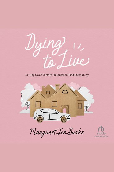 Dying to Live - Letting Go of Earthly Pleasures to Find Eternal Joy - cover