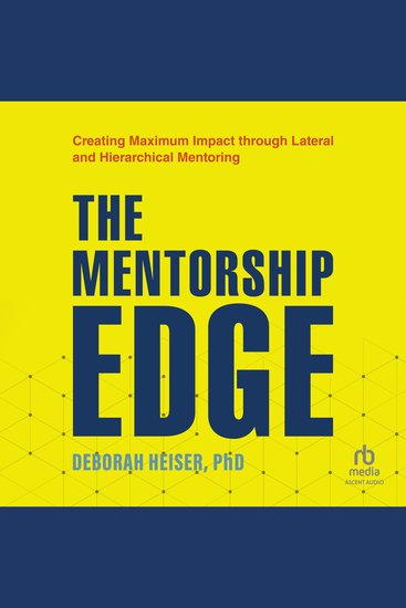 The Mentorship Edge - Creating Maximum Impact through Lateral and Hierarchical Mentoring - cover