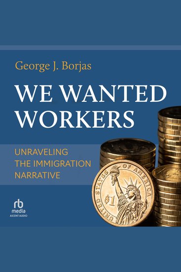 We Wanted Workers - Unraveling the Immigration Narrative - cover