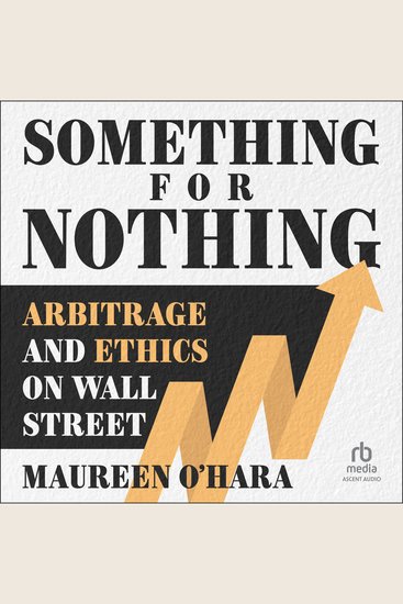 Something for Nothing - Arbitrage and Ethics on Wall Street - cover