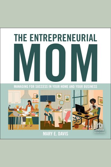 The Entrepreneurial Mom - Managing for Success in Your Home and Your Business - cover