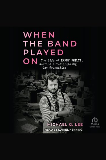 When The Band Played On - The Life of Randy Shilts America’s Trailblazing Gay Journalist - cover