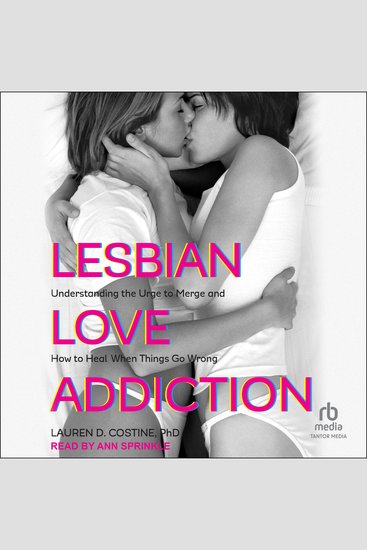 Lesbian Love Addiction - Understanding the Urge to Merge and How to Heal When Things go Wrong - cover