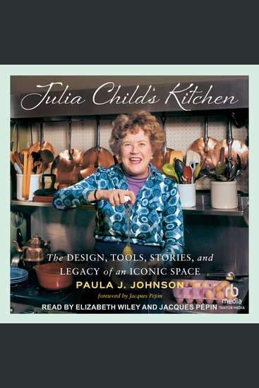 Julia Child’s Kitchen - The Design Tools Stories and Legacy of an Iconic Space - cover