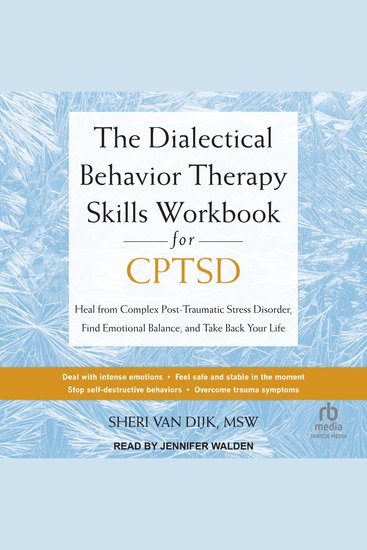 The Dialectical Behavior Therapy Skills Workbook for CPTSD - Heal from Complex Post-Traumatic Stress Disorder Find Emotional Balance and Take Back Your Life - cover